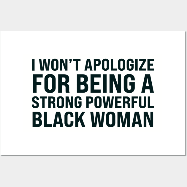 I won't apologize for being a strong powerful black woman Wall Art by UrbanLifeApparel